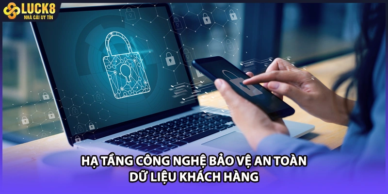 Hạ tầng công nghệ bảo vệ an toàn dữ liệu khách hàng