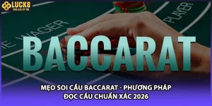 Mẹo Soi Cầu Baccarat - Phương Pháp Đọc Cầu Chuẩn Xác 2026