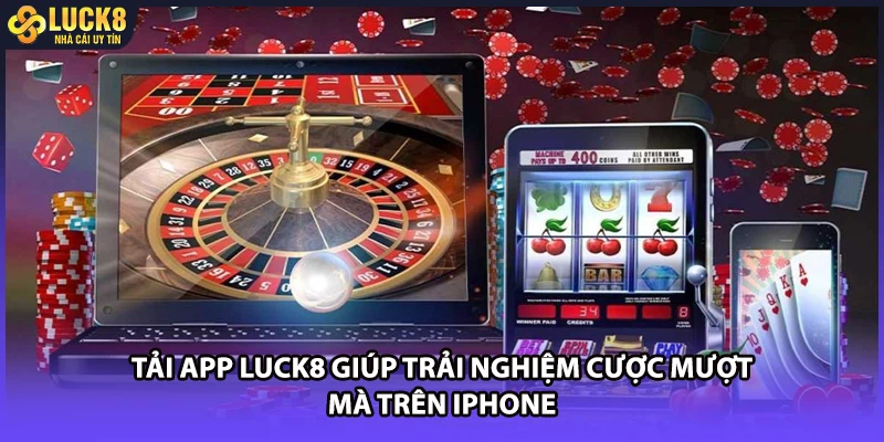 Tải App LUCK8 giúp trải nghiệm cược mượt mà trên iPhone