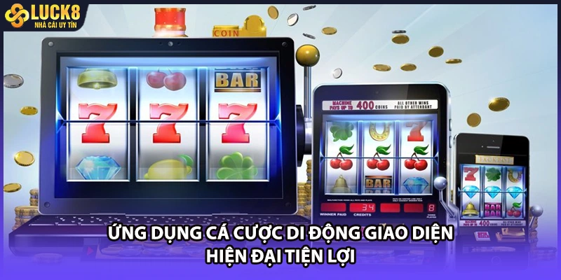 Ứng dụng cá cược di động giao diện hiện đại tiện lợi